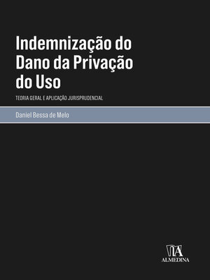 cover image of Indemnização do Dano da Privação do Uso--Teoria Geral e Aplicação Jurisprudencial